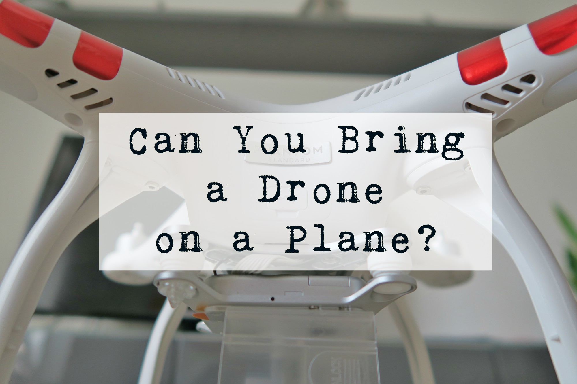 can you bring a drone on a plane