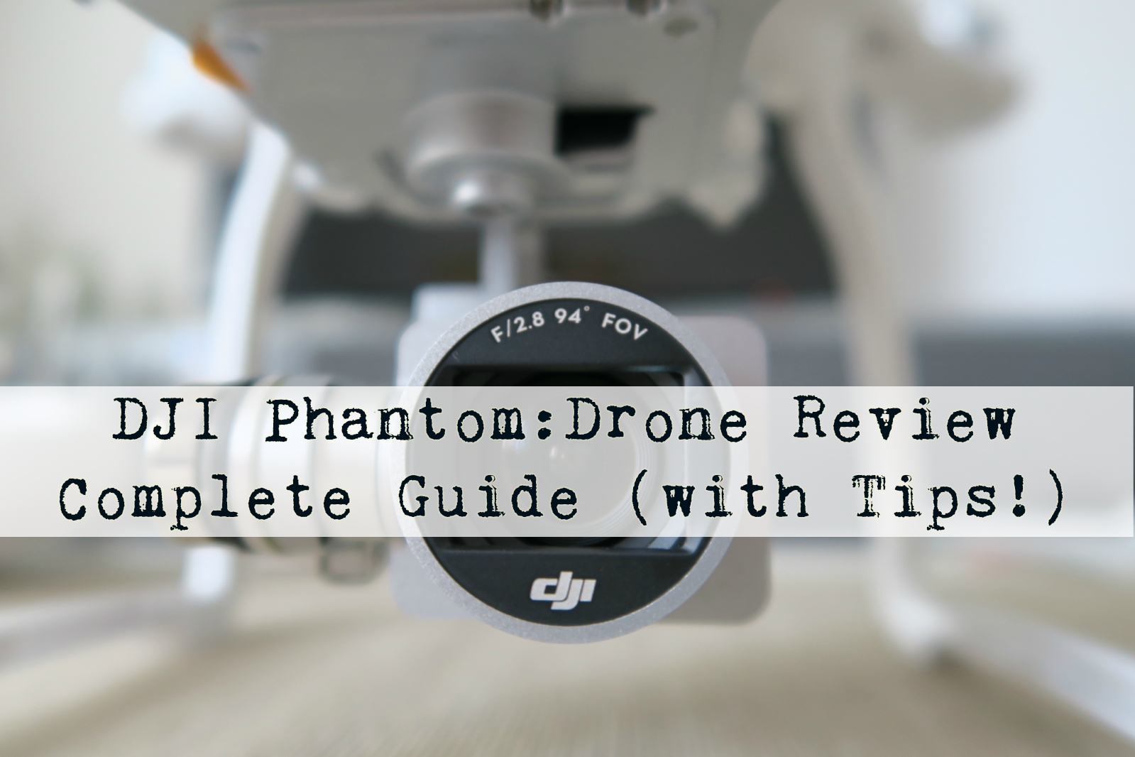DJI Phantom Drone Review & Complete Guide with Tips